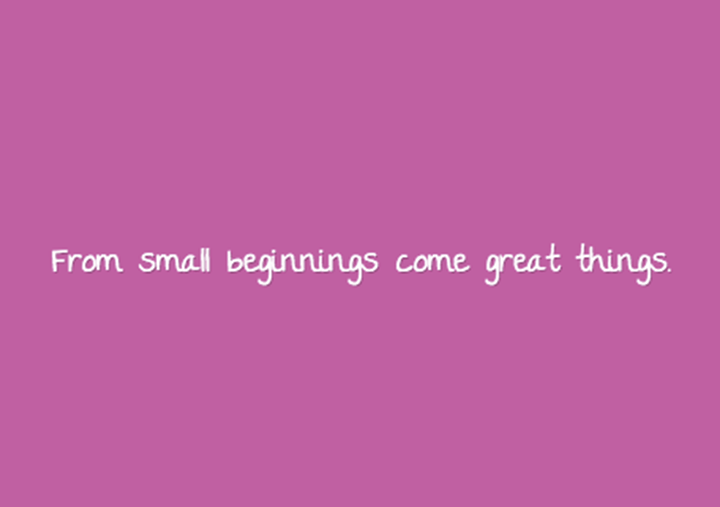From-small-beginnings-come-great-things.png